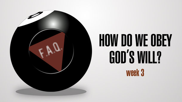 F.A.Q. Series - How Do We Obey God's Will?